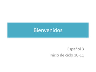 Bienvenidos Español 3 Inicio de ciclo 10-11 