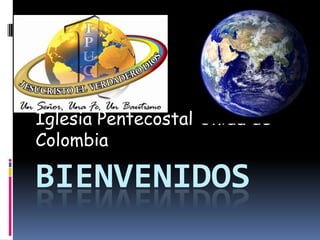 Iglesia Pentecostal Unida de
Colombia

BIENVENIDOS
 