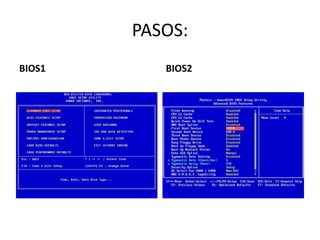 PASOS:
BIOS1      BIOS2
 