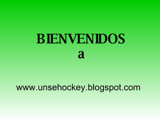 BIENVENIDOS a www.unsehockey.blogspot.com 