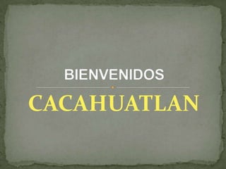 CACAHUATLAN
 