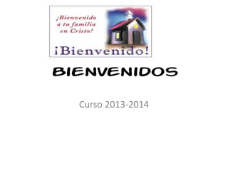 Bienvenidos
Curso 2013-2014
 