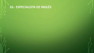 10.- ESPECIALISTA DE INGLÉS
 