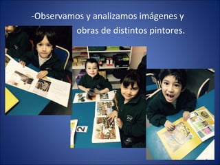 -Observamos y analizamos imágenes y
obras de distintos pintores.
 