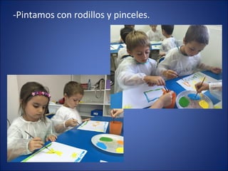 -Pintamos con rodillos y pinceles.
 