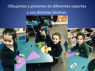 -Dibujamos y pintamos en diferentes soportes
y con distintas técnicas.
 