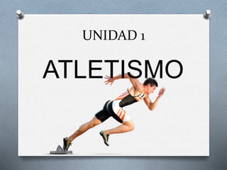 UNIDAD 1
ATLETISMO
 