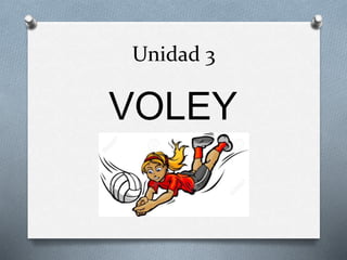 Unidad 3
VOLEY
 