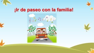 ¡Ir de paseo con la familia!
 