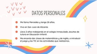 Me llamo Mercedes y tengo 26 años.
DATOS PERSONALES
Vivo en San Juan de Alicante.
Llevo 2 años trabajando en el colegio In...