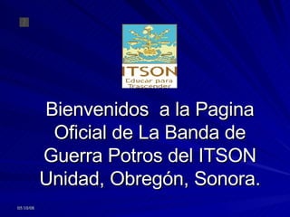 Bienvenidos  a la Pagina Oficial de La Banda de Guerra Potros del ITSON Unidad, Obregón, Sonora. 
