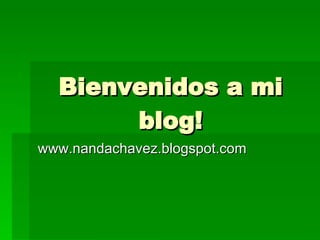 Bienvenidos a mi blog! www.nandachavez.blogspot.com 