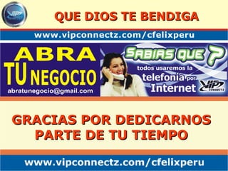GRACIAS POR DEDICARNOS PARTE DE TU TIEMPO QUE DIOS TE BENDIGA 
