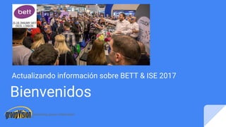 Bienvenidos
Actualizando información sobre BETT & ISE 2017
 