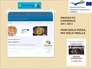 PROYECTO COMENIUS  2011-2012 NON SOLO PIZZA, NO SÓLO PAELLA 07/12/11 