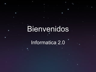 Bienvenidos Informatica 2.0 