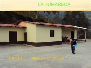 LA HUMAREDA
DOCENTE: JAIME H. CERVERA
 