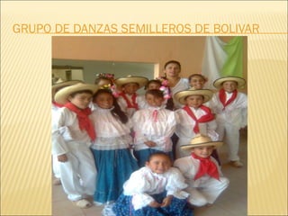 GRUPO DE DANZAS SEMILLEROS DE BOLIVAR
 