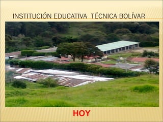 INSTITUCIÓN EDUCATIVA TÉCNICA BOLÍVAR
HOY
 