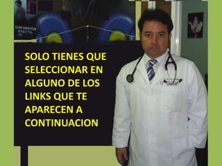 SOLO TIENES QUE SELECCIONAR EN ALGUNO DE LOS LINKS QUE TE APARECEN A CONTINUACION