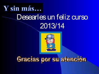 Desearles un feliz curso
       2013/14
 
