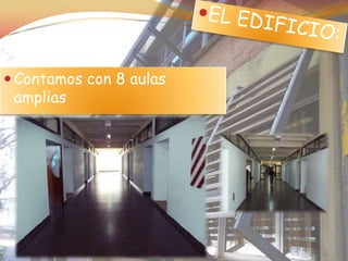  Contamos con 8 aulas
 amplias
 