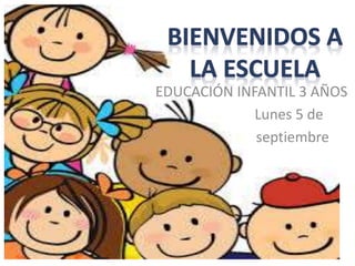 EDUCACIÓN INFANTIL 3 AÑOS
Lunes 5 de
septiembre
 