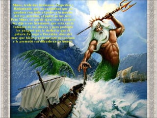 Minos, tenía dos hermanos Sarpedón y Radamantis que no aceptaban que se quedara con todo el poder a la muerte del rey Asterion, el padre de los tres. Pero Minos se quedó igual con el poder y les dijo a sus hermanos que esta era la voluntad de los dioses y para probarlo les aseguró que le darían lo que él pidiera. Le rogó a Poseidón, dios del mar, que hiciese salir un toro del océano y le prometió sacrificarlo en su honor. 