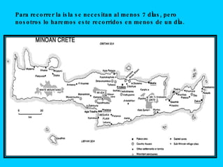Para recorrer la isla se necesitan al menos 7 días, pero nosotros haremos este recorridos en menos de un día.