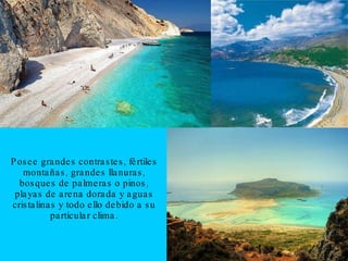Poseegrandescontrastes, fértilesmontañas, grandesllanuras, bosques de palmeras o pinos, playas de arena dorada y aguascristalinas y todoestodebidoa su particular clima.
