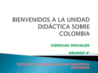 CIENCIAS SOCIALES
GRADOS 4º
DOCENTE: SANDRA MILENA MONTOYA
HERRERA
 