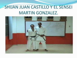 SHIJAN JUAN CASTILLO Y EL SENSEI MARTIN GONZALEZ.