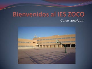 Bienvenidos al IES ZOCO Curso  2010/2011 