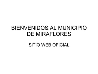 BIENVENIDOS AL MUNICIPIO DE MIRAFLORES SITIO WEB OFICIAL 