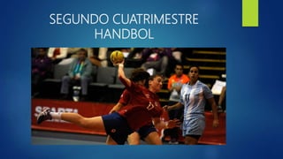 SEGUNDO CUATRIMESTRE
HANDBOL
 