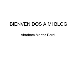 BIENVENIDOS A MI BLOG

    Abraham Martos Peral
 