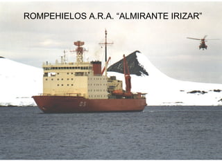 ROMPEHIELOS A.R.A. “ALMIRANTE IRIZAR” 