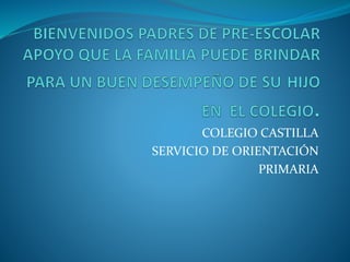 COLEGIO CASTILLA
SERVICIO DE ORIENTACIÓN
PRIMARIA
 