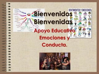 Bienvenidos
Bienvenidas
Apoyo Educativo
Emociones y
Conducta.
 