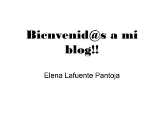 Bienvenid@s a mi
     blog!!
  Elena Lafuente Pantoja
 