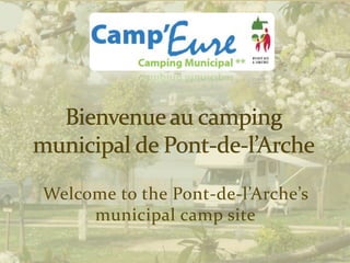 Bienvenue au camping municipal de Pont-de-l’Arche Welcome to the Pont-de-l’Arche’smunicipal camp site 