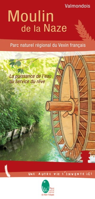 Valmondois
Moulin
de la Naze
La puissance de l'eau
au service du rêve
Parc naturel régional du Vexin français
 