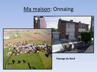 Ma maison: Onnaing




           Paysage du Nord
 