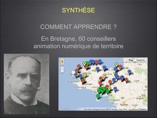 SYNTHÈSE

  COMMENT APPRENDRE ?
  En Bretagne, 60 conseillers
animation numérique de territoire
 