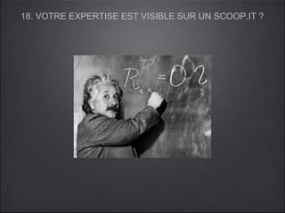 18. VOTRE EXPERTISE EST VISIBLE SUR UN SCOOP.IT ?
 