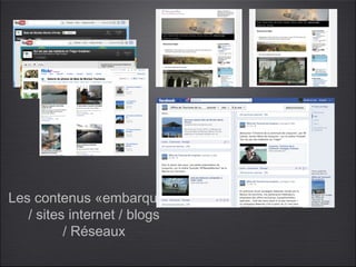 Les contenus «embarqués»
   / sites internet / blogs
          / Réseaux
 