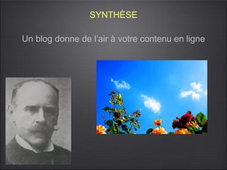 SYNTHÈSE

Un blog donne de l’air à votre contenu en ligne
 