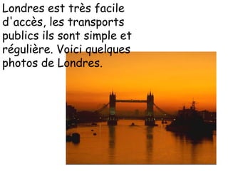 Londres est très facile d'accès, les transports publics ils sont simple et régulière. Voici quelques photos de Londres.