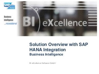 Solution Overview with SAP
HANA Integration
Business Intelligence

BI eXcellence Software GmbH
 