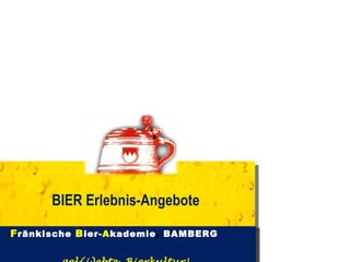 BIER Erlebnis-Angebote  F ränkische  B ier- A kademie ,   BAMBERG  gel(i)ebte  Bierkultur!  